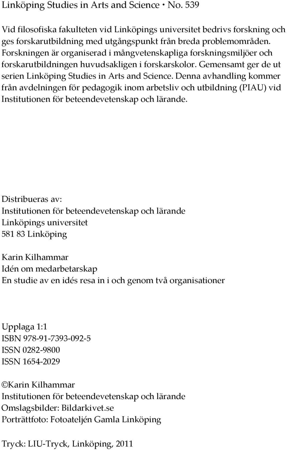 Denna avhandling kommer från avdelningen för pedagogik inom arbetsliv och utbildning (PIAU) vid Institutionen för beteendevetenskap och lärande.