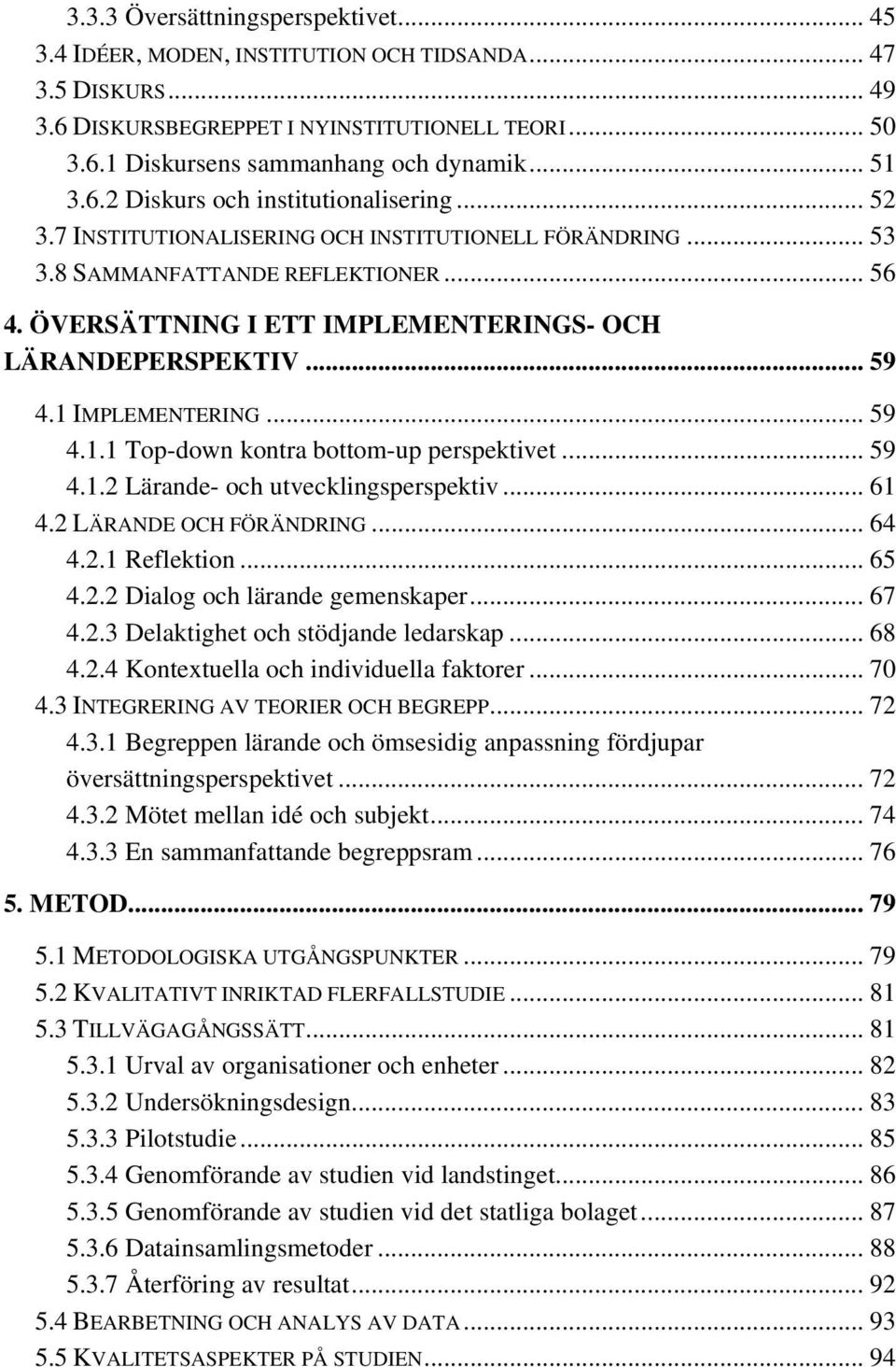 ÖVERSÄTTNING I ETT IMPLEMENTERINGS- OCH LÄRANDEPERSPEKTIV... 59 4.1 IMPLEMENTERING... 59 4.1.1 Top-down kontra bottom-up perspektivet... 59 4.1.2 Lärande- och utvecklingsperspektiv... 61 4.