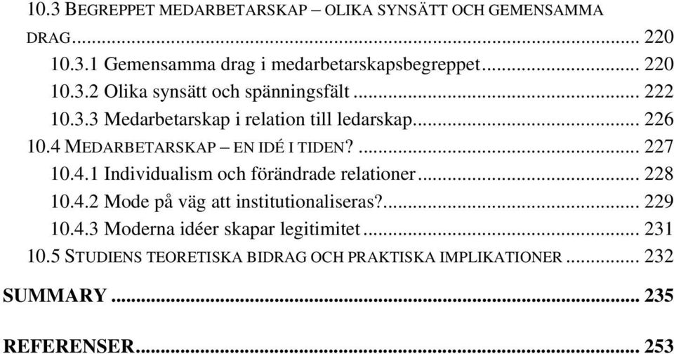 .. 228 10.4.2 Mode på väg att institutionaliseras?... 229 10.4.3 Moderna idéer skapar legitimitet... 231 10.