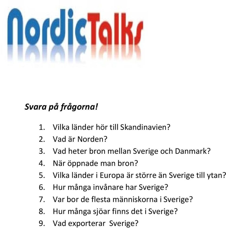 Vilka länder i Europa är större än Sverige till ytan? 6. Hur många invånare har Sverige?