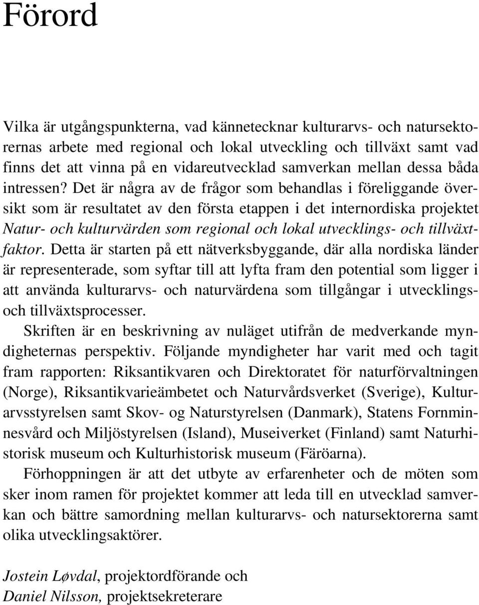 Det är några av de frågor som behandlas i föreliggande översikt som är resultatet av den första etappen i det internordiska projektet Natur- och kulturvärden som regional och lokal utvecklings- och