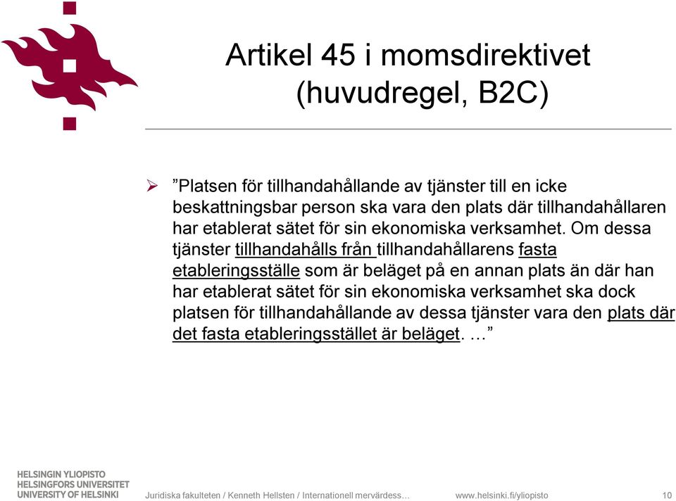 Om dessa tjänster tillhandahålls från tillhandahållarens fasta etableringsställe som är beläget på en annan plats än där han