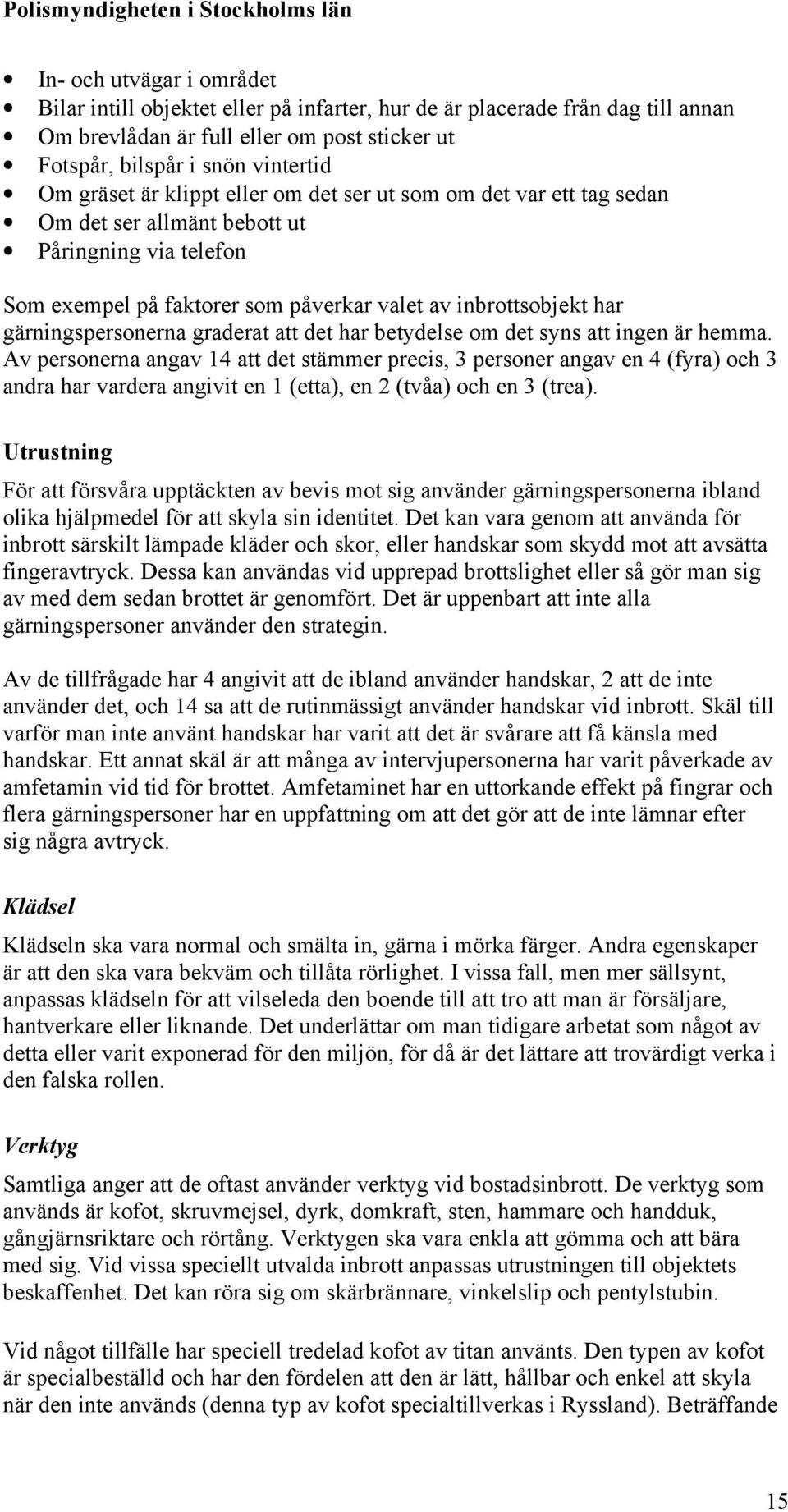 graderat att det har betydelse om det syns att ingen är hemma.