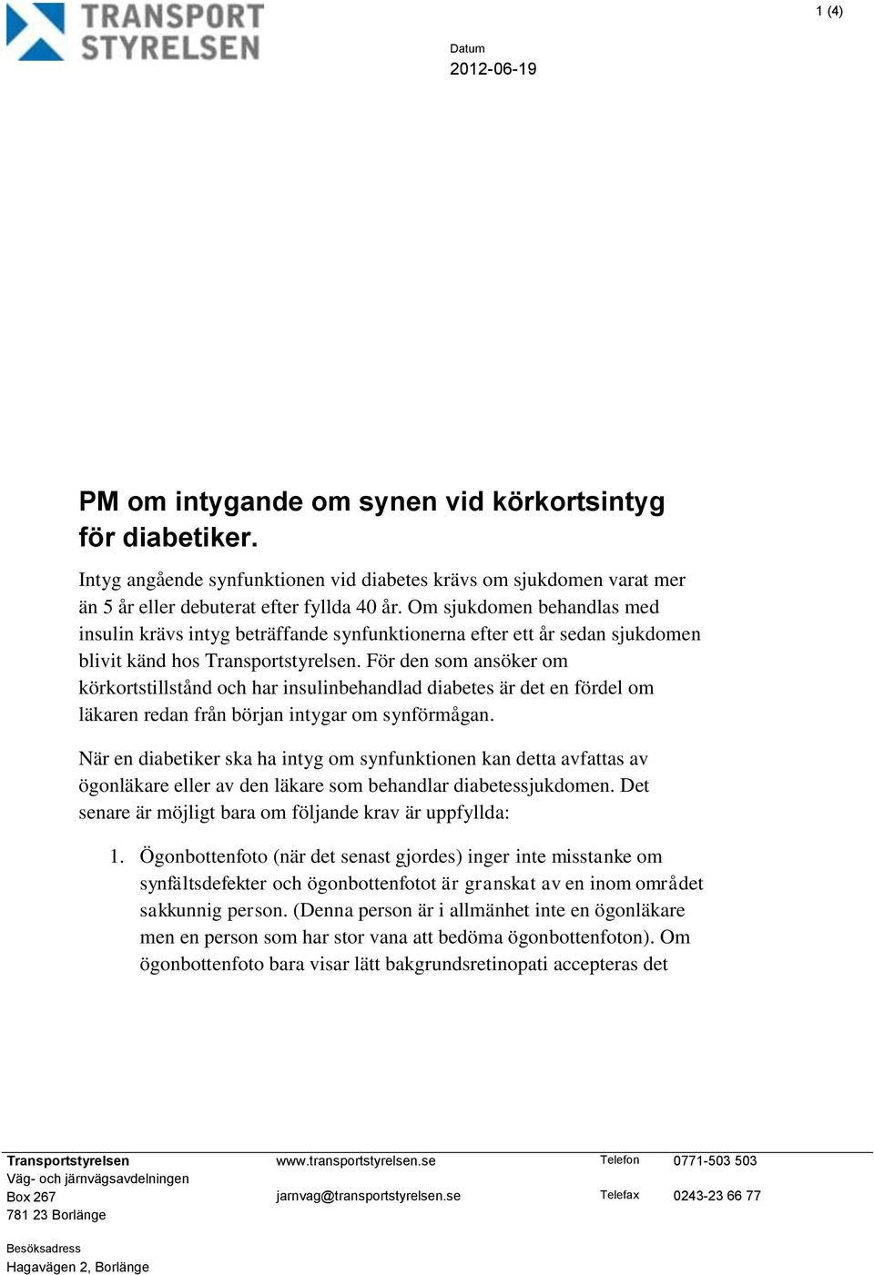 För den som ansöker om körkortstillstånd och har insulinbehandlad diabetes är det en fördel om läkaren redan från början intygar om synförmågan.