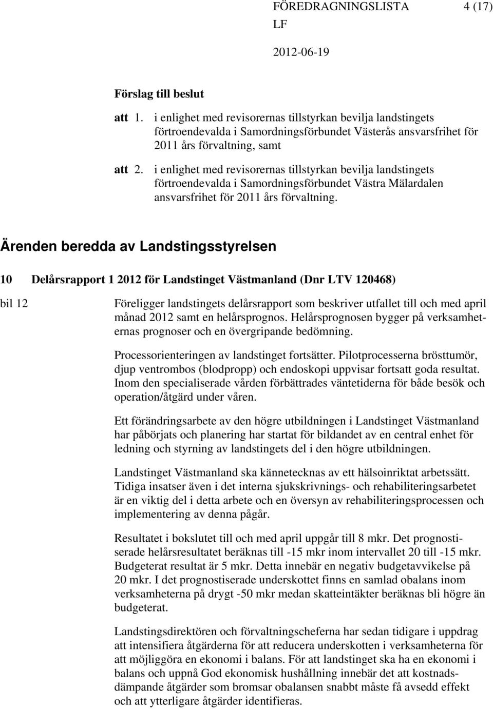 bevilja landstingets förtroendevalda i Samordningsförbundet Västra Mälardalen ansvarsfrihet för 2011 års förvaltning.