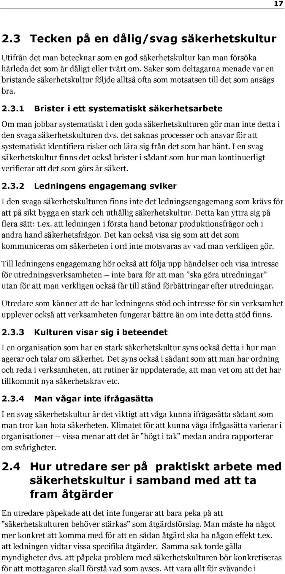1 Brister i ett systematiskt säkerhetsarbete Om man jobbar systematiskt i den goda säkerhetskulturen gör man inte detta i den svaga säkerhetskulturen dvs.