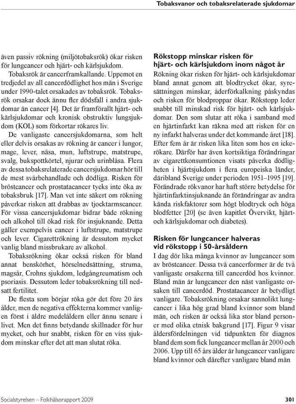 Det är framförallt hjärt- och kärlsjukdomar och kronisk obstruktiv lungsjukdom (KOL) som förkortar rökares liv.