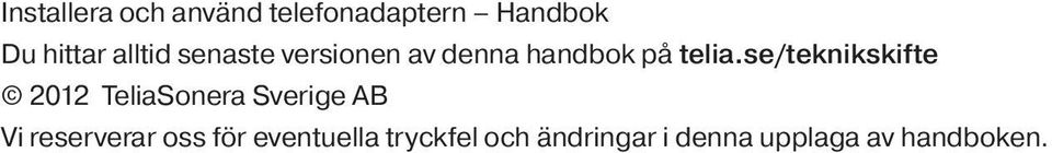 se/teknikskifte 2012 TeliaSonera Sverige AB Vi reserverar