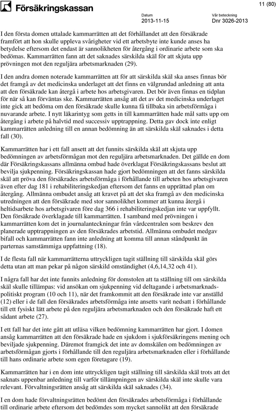 I den andra domen noterade kammarrätten att för att särskilda skäl ska anses finnas bör det framgå av det medicinska underlaget att det finns en välgrundad anledning att anta att den försäkrade kan