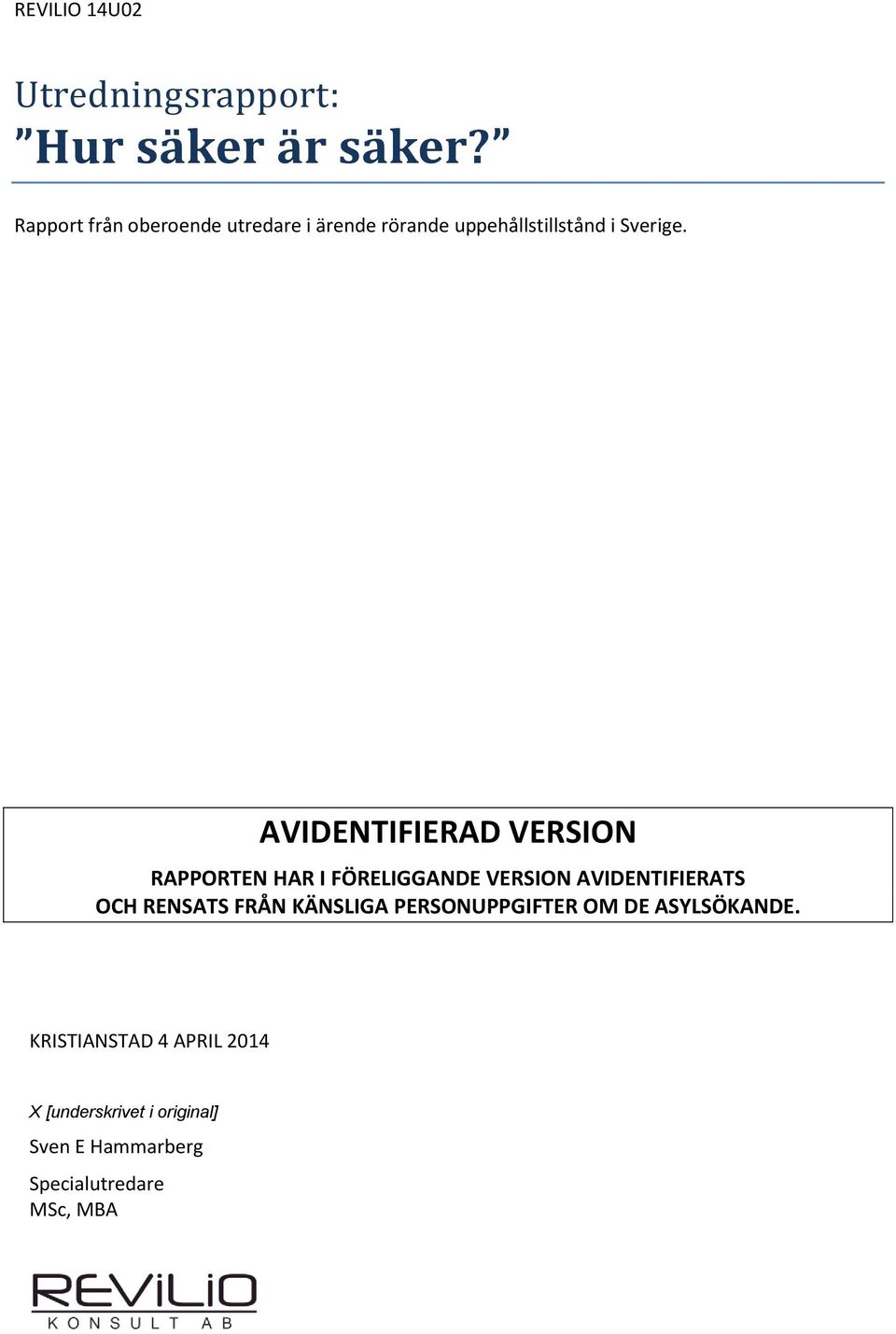 AVIDENTIFIERAD VERSION RAPPORTEN HAR I FÖRELIGGANDE VERSION AVIDENTIFIERATS OCH RENSATS