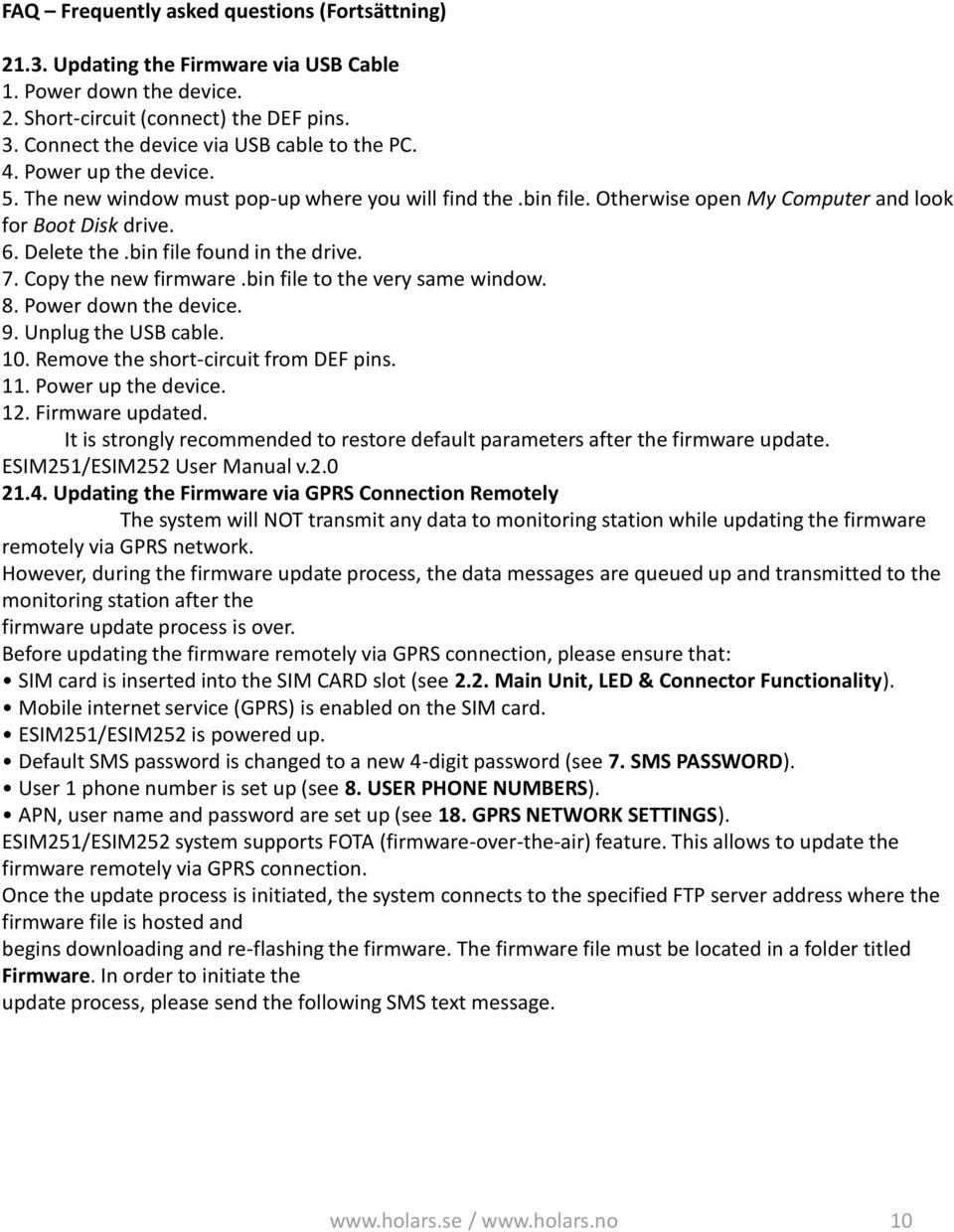 Delete the.bin file found in the drive. 7. Copy the new firmware.bin file to the very same window. 8. Power down the device. 9. Unplug the USB cable. 10. Remove the short-circuit from DEF pins. 11.