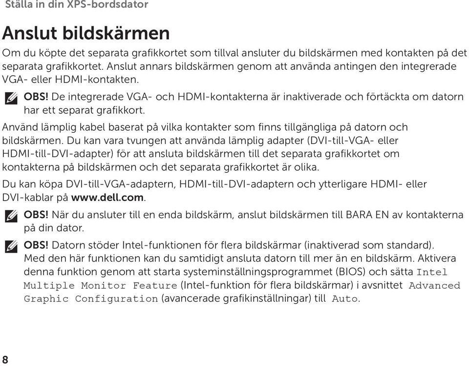 De integrerade VGA- och HDMI-kontakterna är inaktiverade och förtäckta om datorn har ett separat grafikkort.