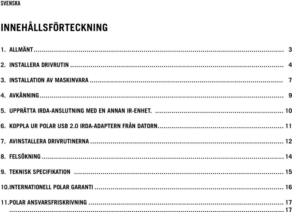 KOPPLA UR POLAR USB 2.0 IRDA-ADAPTERN FRÅN DATORN... 11 7. AVINSTALLERA DRIVRUTINERNA... 12 8.