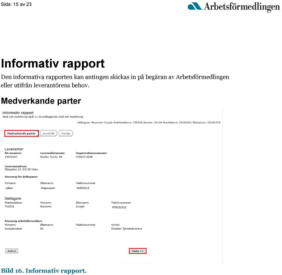 Arbetsförmedlingen eller utifrån leverantörens