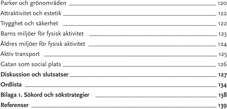 fysisk aktivitet 124 Aktiv transport 125 Gatan som social plats 126