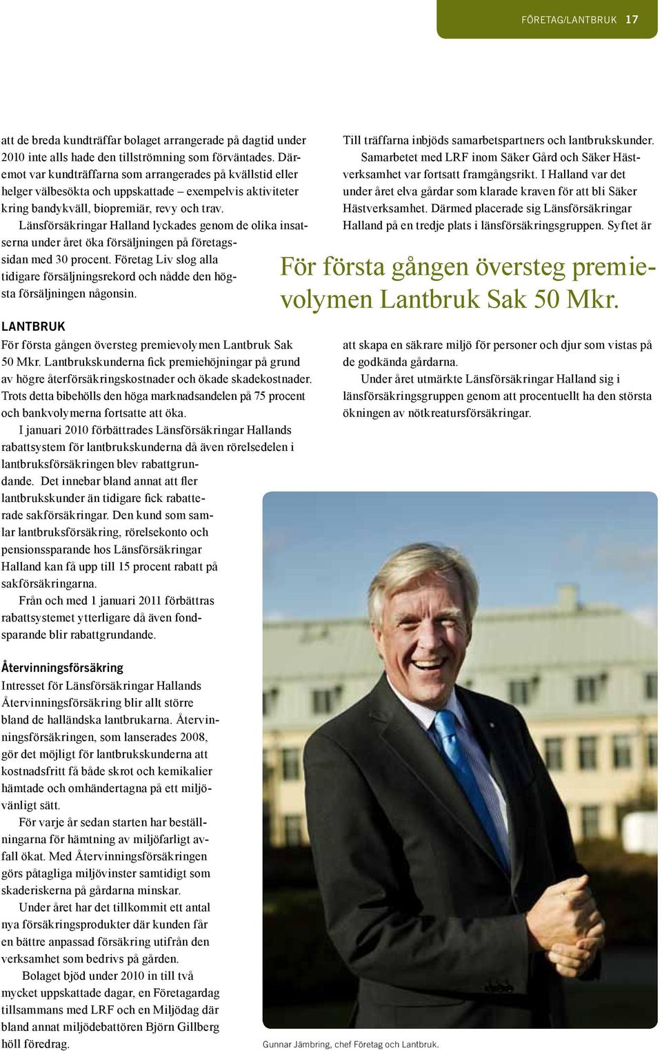 Länsförsäkringar Halland lyckades genom de olika insatserna under året öka försäljningen på företagssidan med 30 procent.