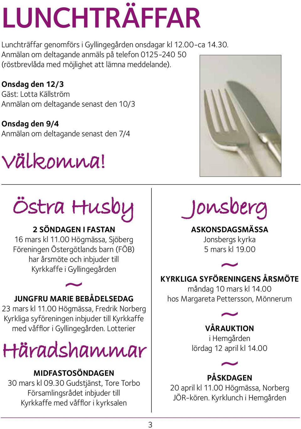 00 Högmässa, Sjöberg Föreningen Östergötlands barn (FÖB) har årsmöte och inbjuder till Kyrkkaffe i Gyllingegården ~ JUNGFRU MARIE BEBÅDELSEDAG 23 mars kl 11.