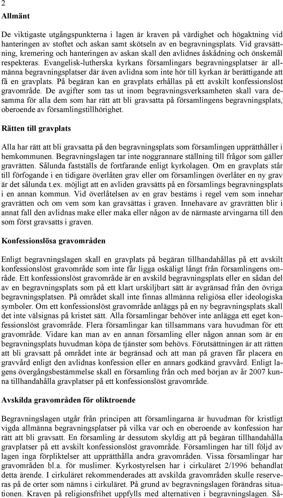 Evangelisk-lutherska kyrkans församlingars begravningsplatser är allmänna begravningsplatser där även avlidna som inte hör till kyrkan är berättigande att få en gravplats.