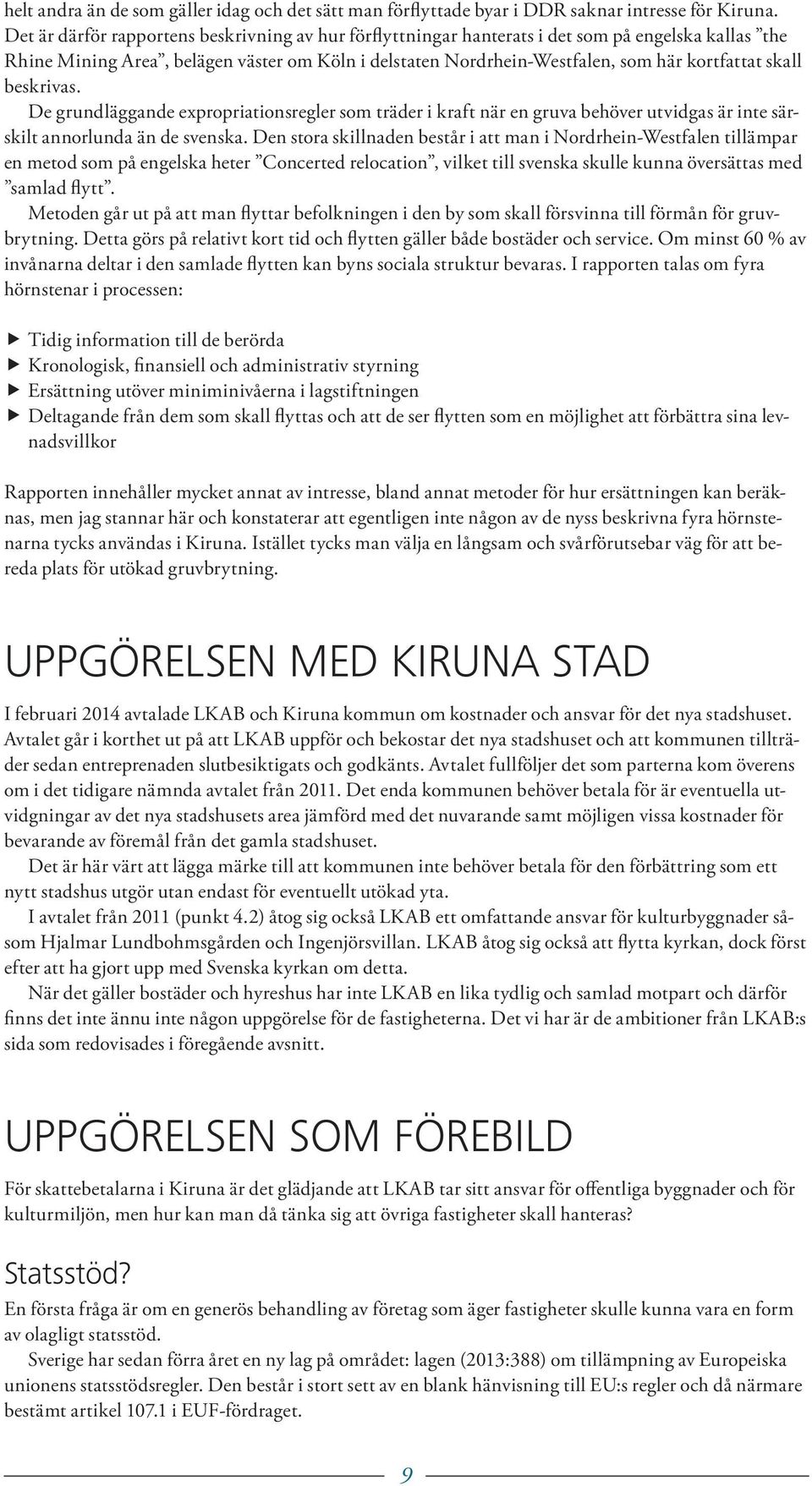 skall beskrivas. De grundläggande expropriationsregler som träder i kraft när en gruva behöver utvidgas är inte särskilt annorlunda än de svenska.
