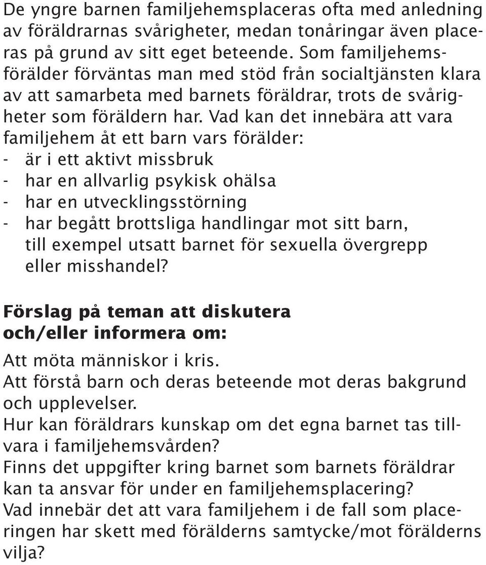 Vad kan det innebära att vara familjehem åt ett barn vars förälder: - är i ett aktivt missbruk - har en allvarlig psykisk ohälsa - har en utvecklingsstörning - har begått brottsliga handlingar mot