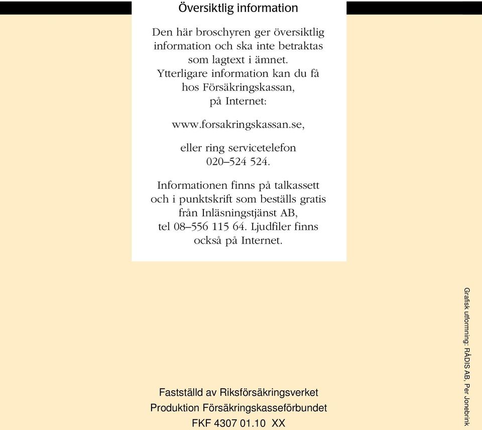 se, eller ring servicetelefon 020 524 524.