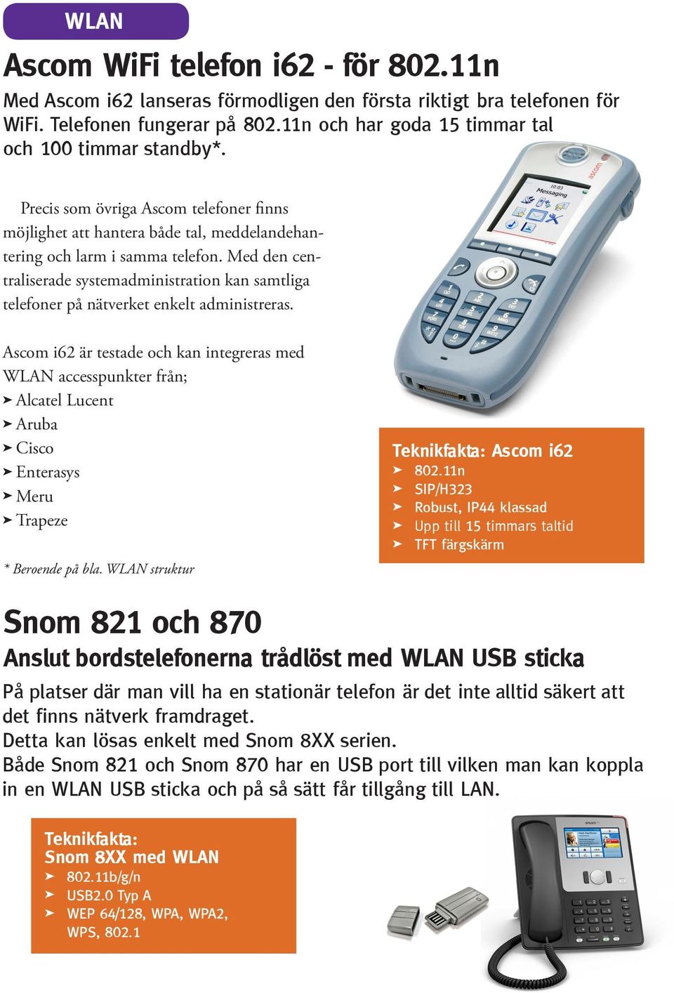 Med den centraliserade systemadministration kan samtliga telefoner på nätverket enkelt administreras.