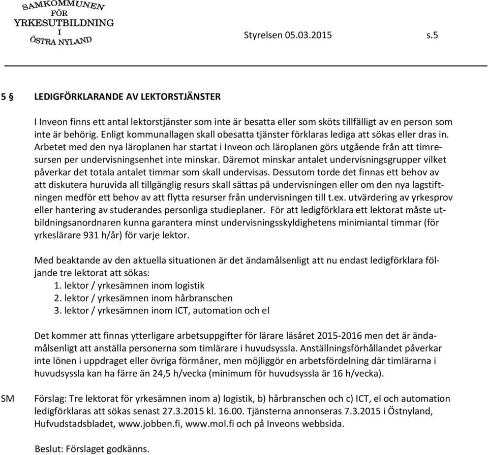 Arbetet med den nya läroplanen har startat i Inveon och läroplanen görs utgående från att timresursen per undervisningsenhet inte minskar.