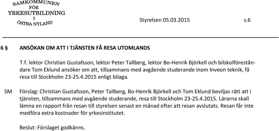 studerande inom Inveon teknik, få resa till Stockholm 23-25.4.2015 enligt bilaga.