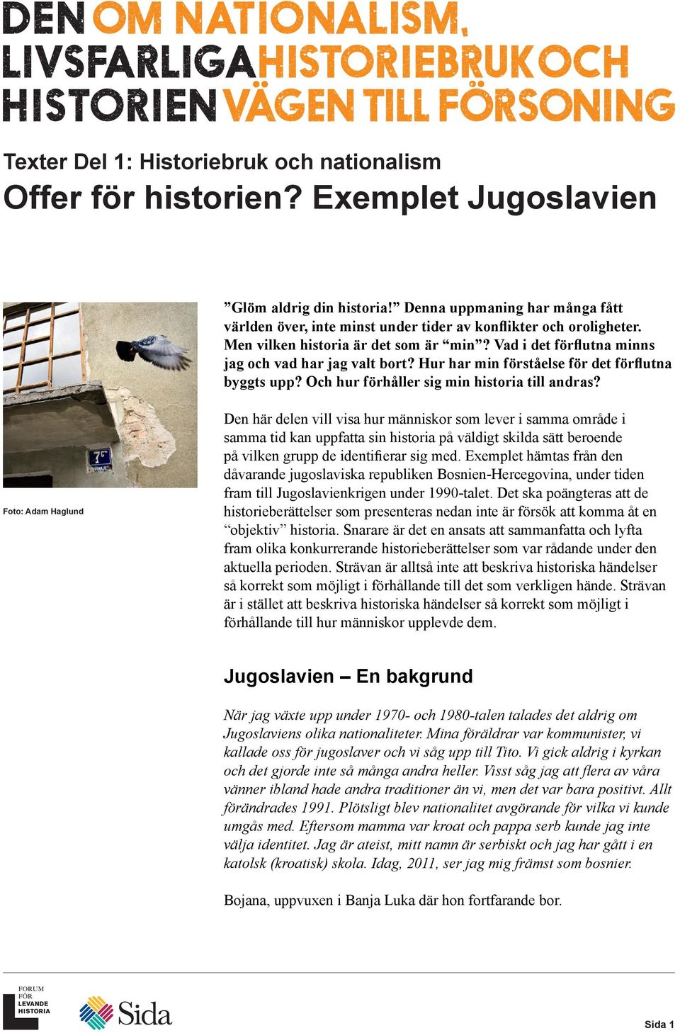 Hur har min förståelse för det förflutna byggts upp? Och hur förhåller sig min historia till andras?