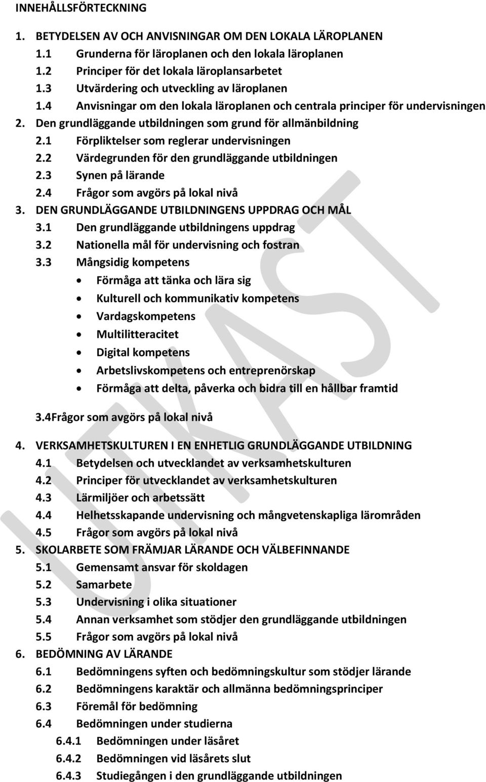 1 Förpliktelser som reglerar undervisningen 2.2 Värdegrunden för den grundläggande utbildningen 2.3 Synen på lärande 2.4 Frågor som avgörs på lokal nivå 3.