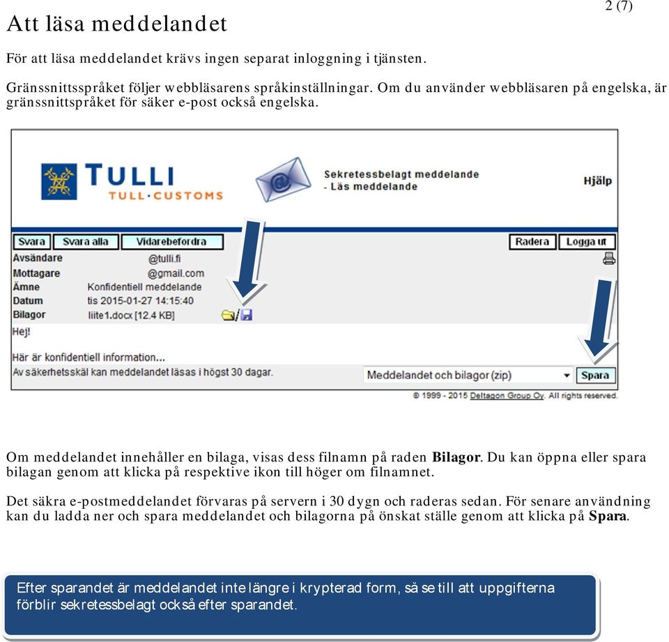 Du kan öppna eller spara bilagan genom att klicka på respektive ikon till höger om filnamnet. Det säkra e-postmeddelandet förvaras på servern i 30 dygn och raderas sedan.