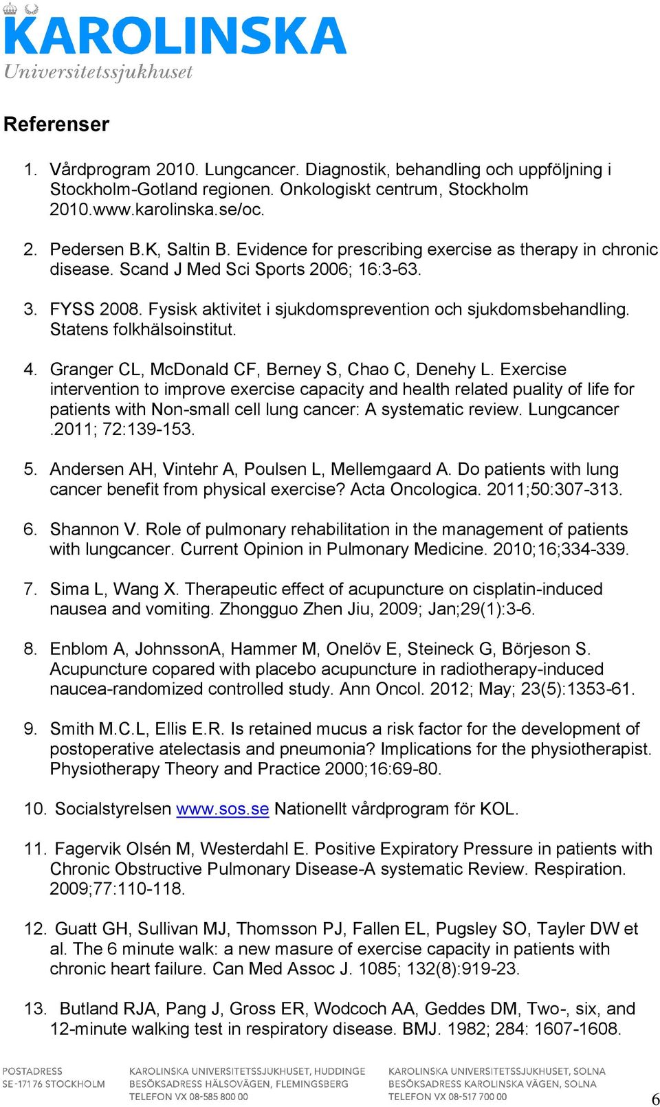 Statens folkhälsoinstitut. 4. Granger CL, McDonald CF, Berney S, Chao C, Denehy L.