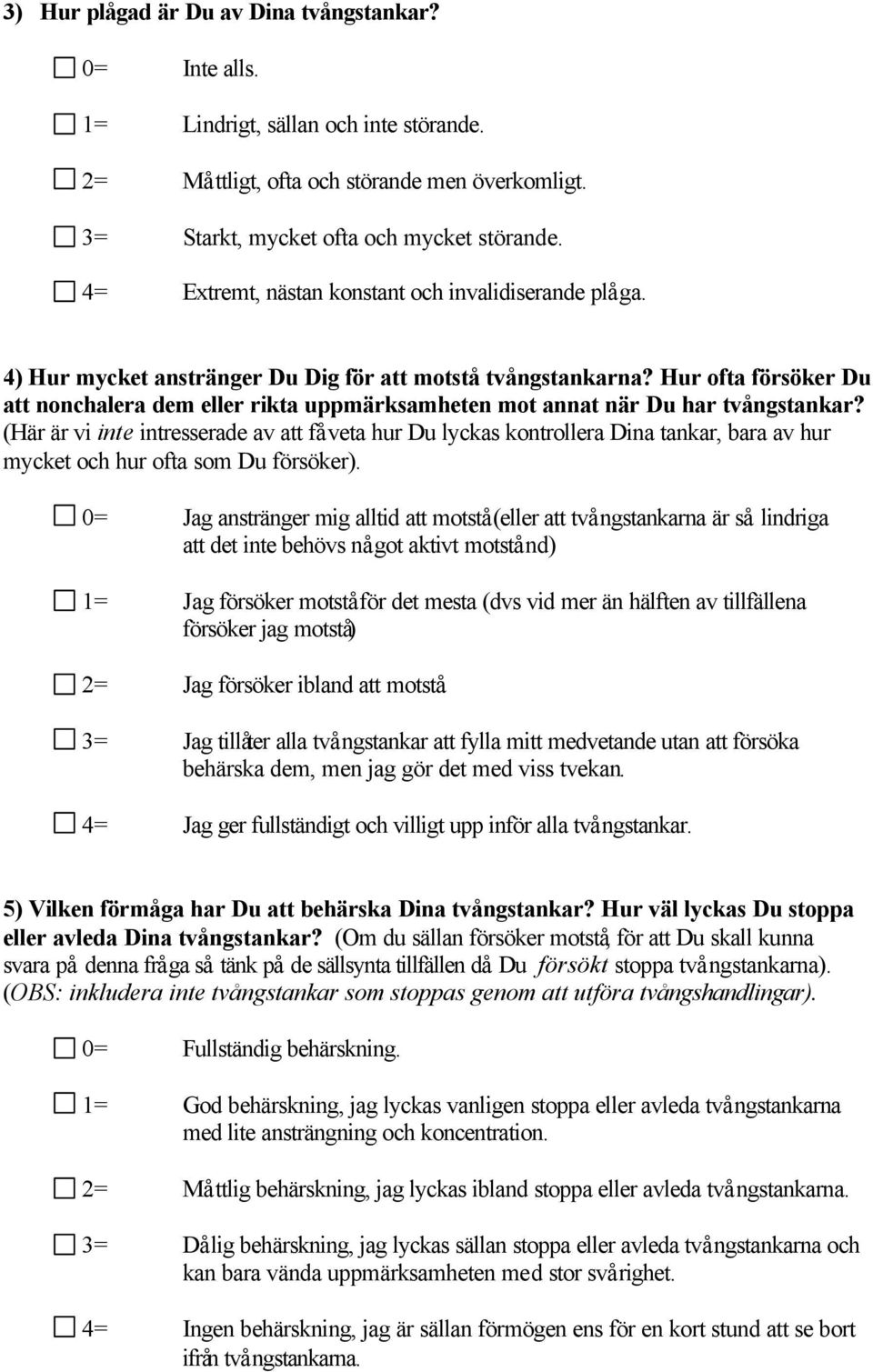 Hur ofta försöker Du att nonchalera dem eller rikta uppmärksamheten mot annat när Du har tvångstankar?