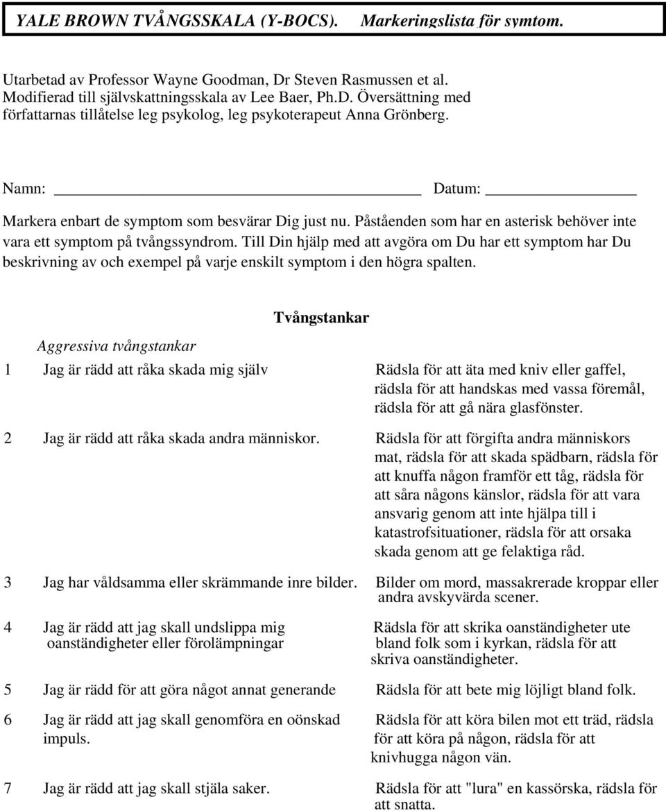 Till Din hjälp med att avgöra om Du har ett symptom har Du beskrivning av och exempel på varje enskilt symptom i den högra spalten.