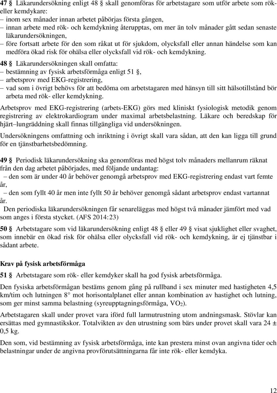 eller olycksfall vid rök- och kemdykning.