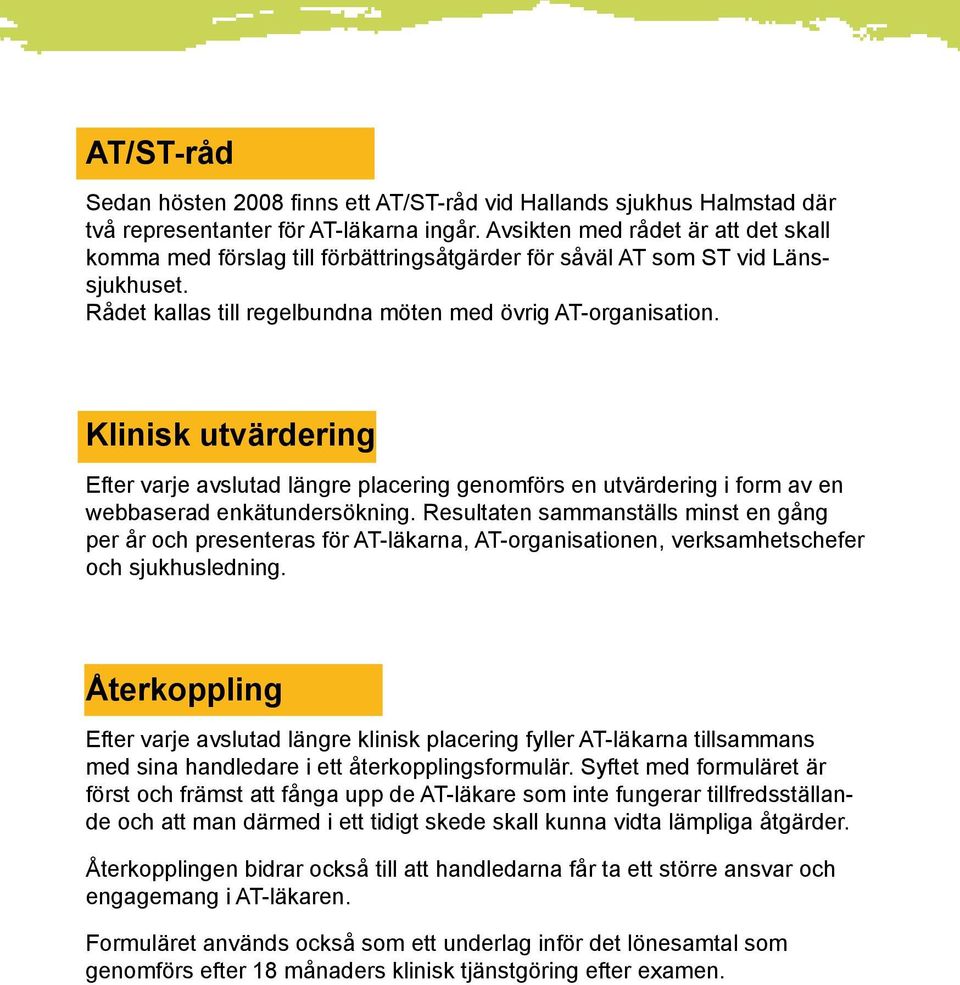 Klinisk utvärdering Efter varje avslutad längre placering genomförs en utvärdering i form av en webbaserad enkätundersökning.