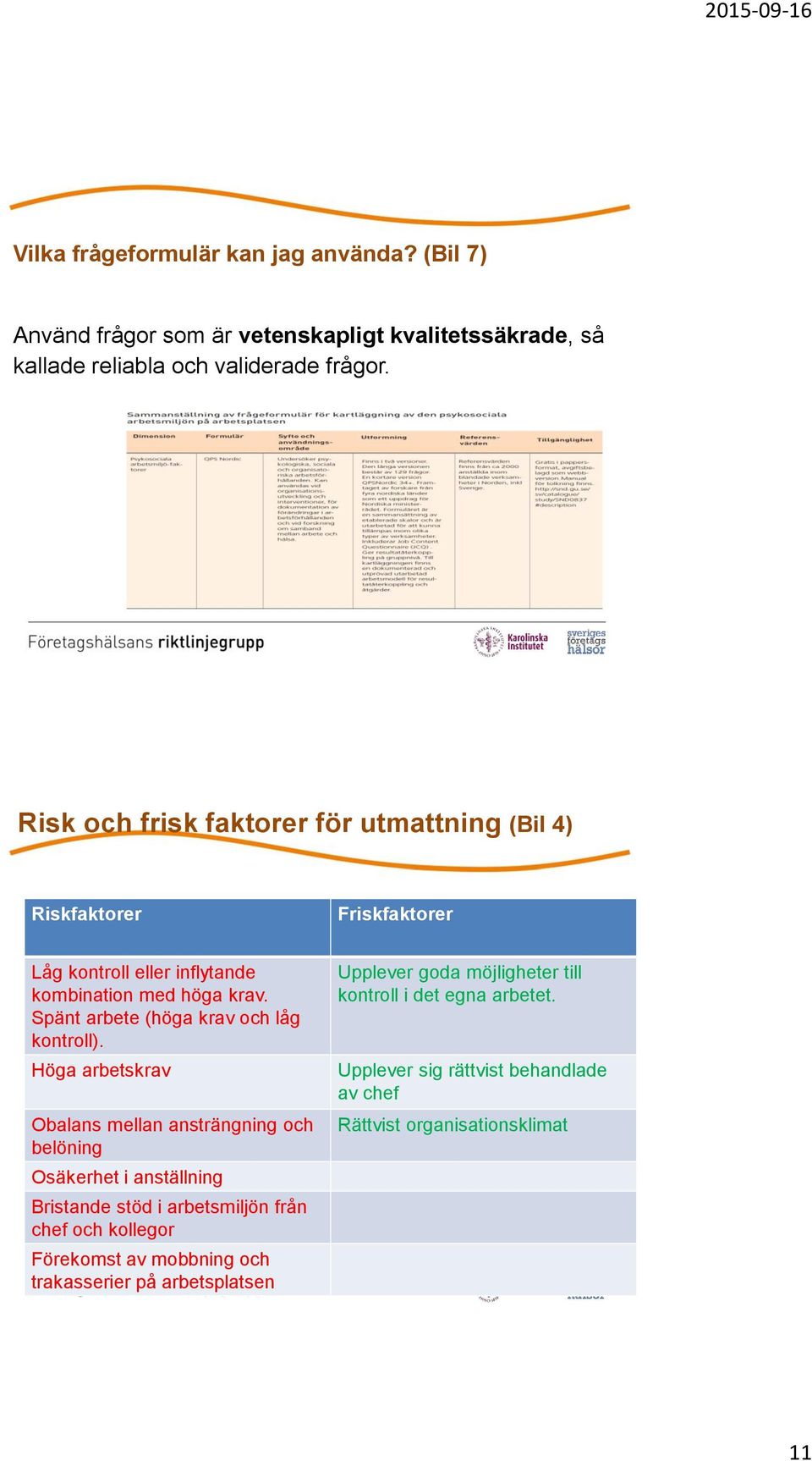 Spänt arbete (höga krav och låg kontroll).