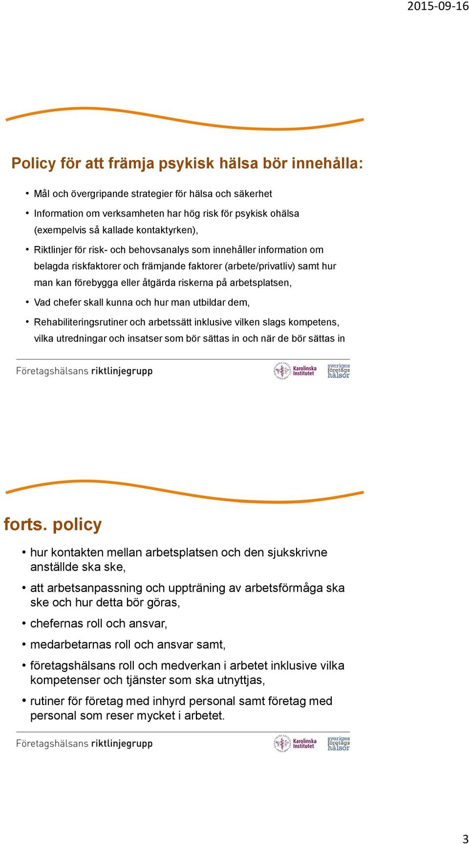 arbetsplatsen, Vad chefer skall kunna och hur man utbildar dem, Rehabiliteringsrutiner och arbetssätt inklusive vilken slags kompetens, vilka utredningar och insatser som bör sättas in och när de bör