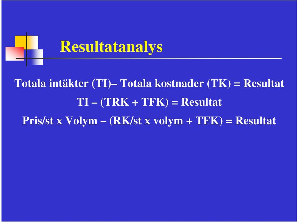 (TRK + TFK) = Resultat Pris/st x