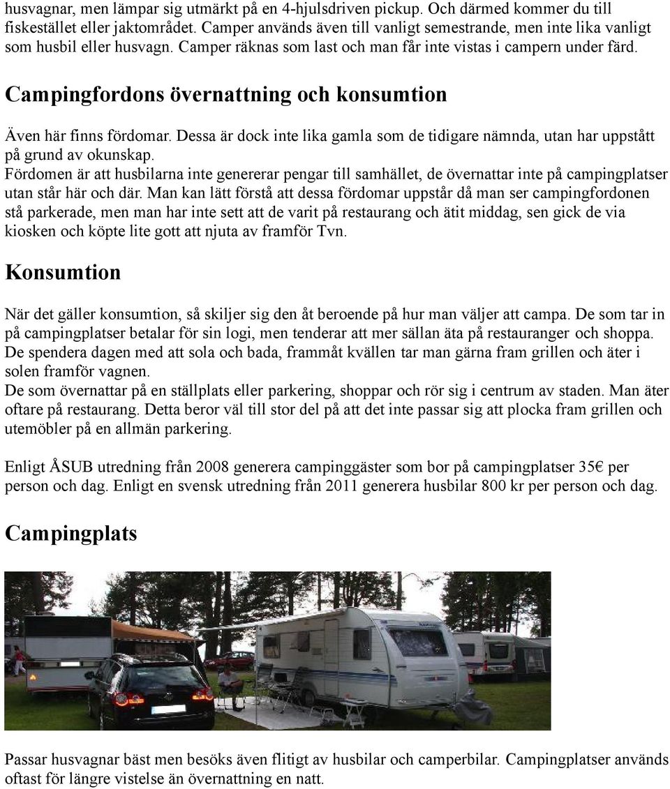 Campingfordons övernattning och konsumtion Även här finns fördomar. Dessa är dock inte lika gamla som de tidigare nämnda, utan har uppstått på grund av okunskap.