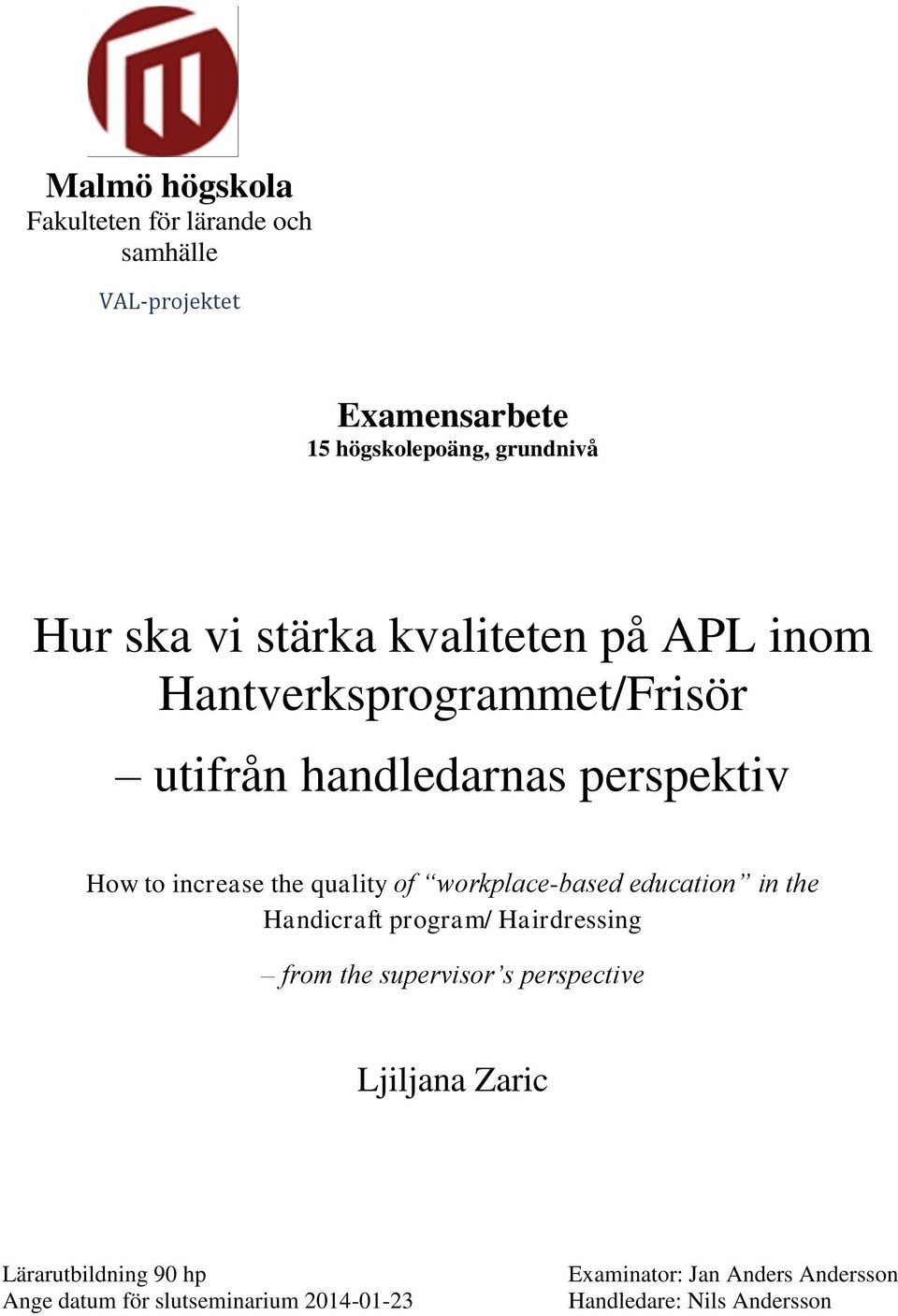 workplace-based education in the Handicraft program/ Hairdressing from the supervisor s perspective Ljiljana Zaric