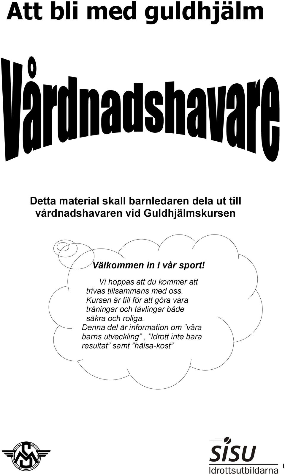 Vi hoppas att du kommer att trivas tillsammans med oss.