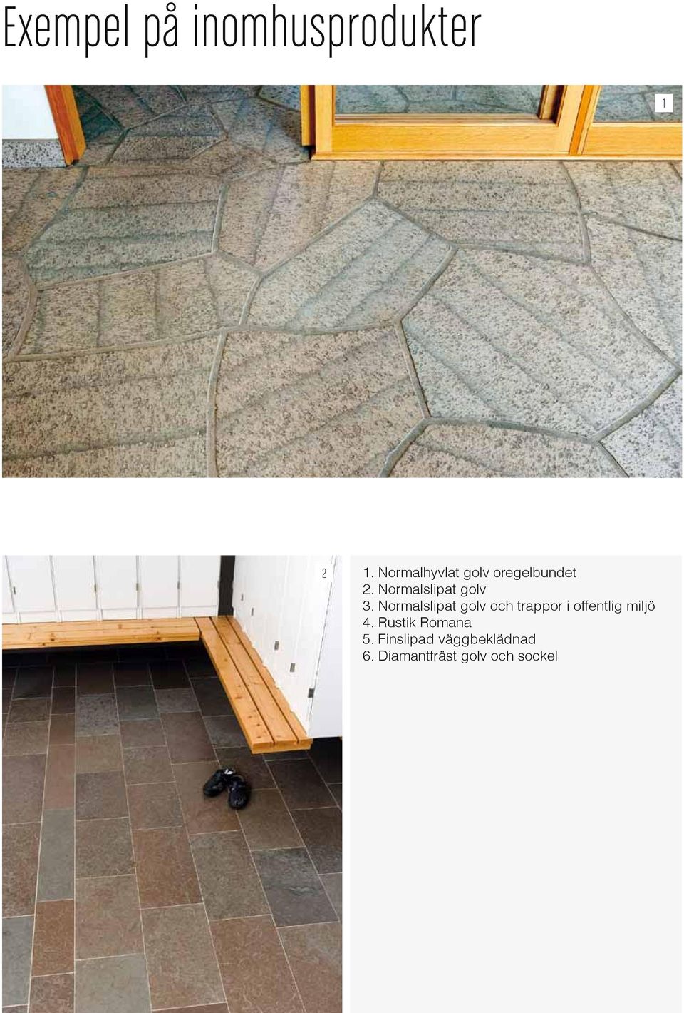 Normalslipat golv och trappor i offentlig miljö 4.