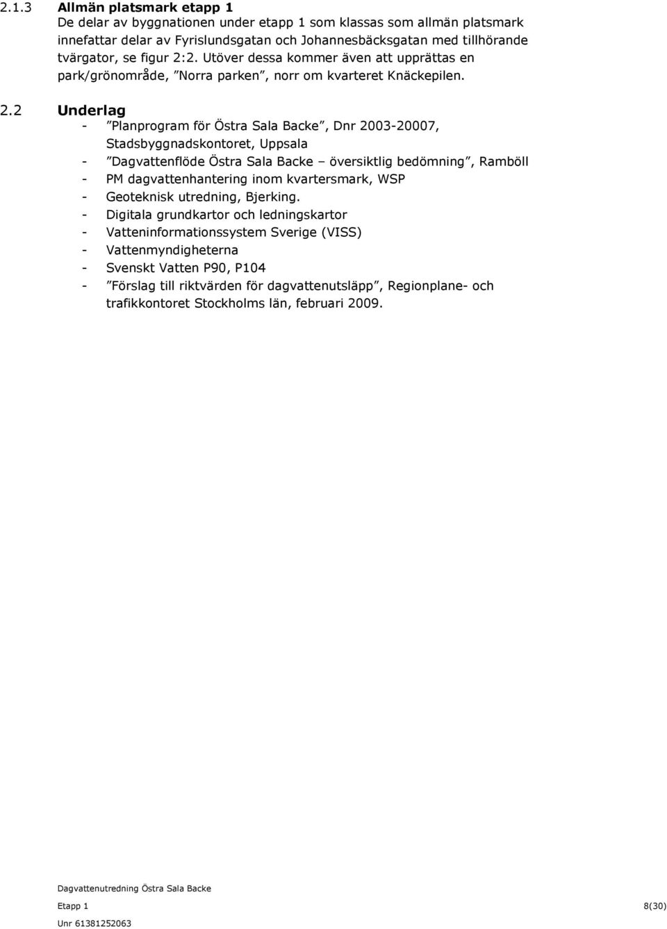 2 Underlag - Planprogram för Östra Sala Backe, Dnr 2003-20007, Stadsbyggnadskontoret, Uppsala - Dagvattenflöde Östra Sala Backe översiktlig bedömning, Ramböll - PM dagvattenhantering inom