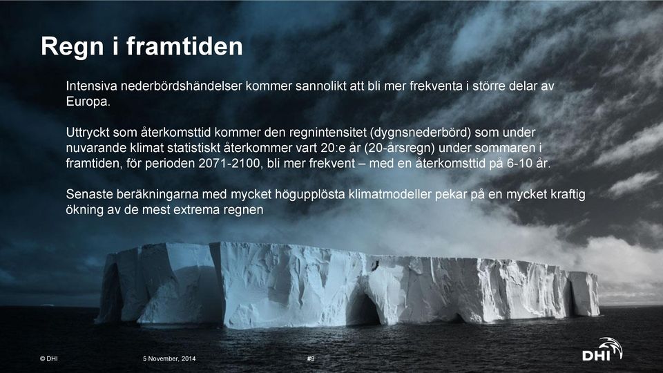 20:e år (20-årsregn) under sommaren i framtiden, för perioden 2071-2100, bli mer frekvent med en återkomsttid på 6-10 år.