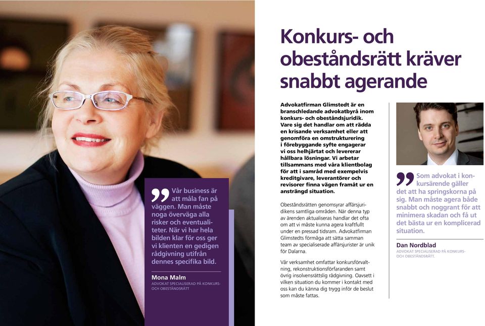 Mona Malm ADVOKAT SPECIALISERAD PÅ KONKURS- OCH OBESTÅNDSRÄTT Advokatfirman Glimstedt är en branschledande advokatbyrå inom konkurs- och obeståndsjuridik.