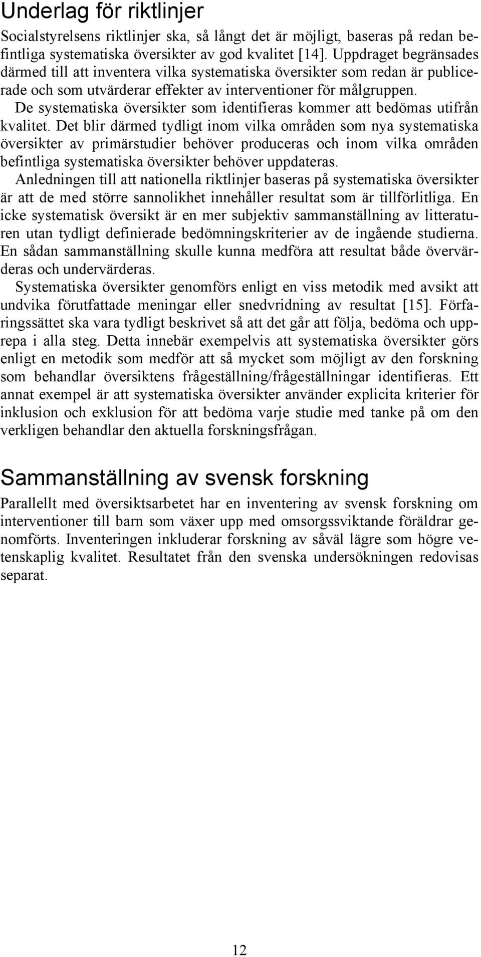 De systematiska översikter som identifieras kommer att bedömas utifrån kvalitet.