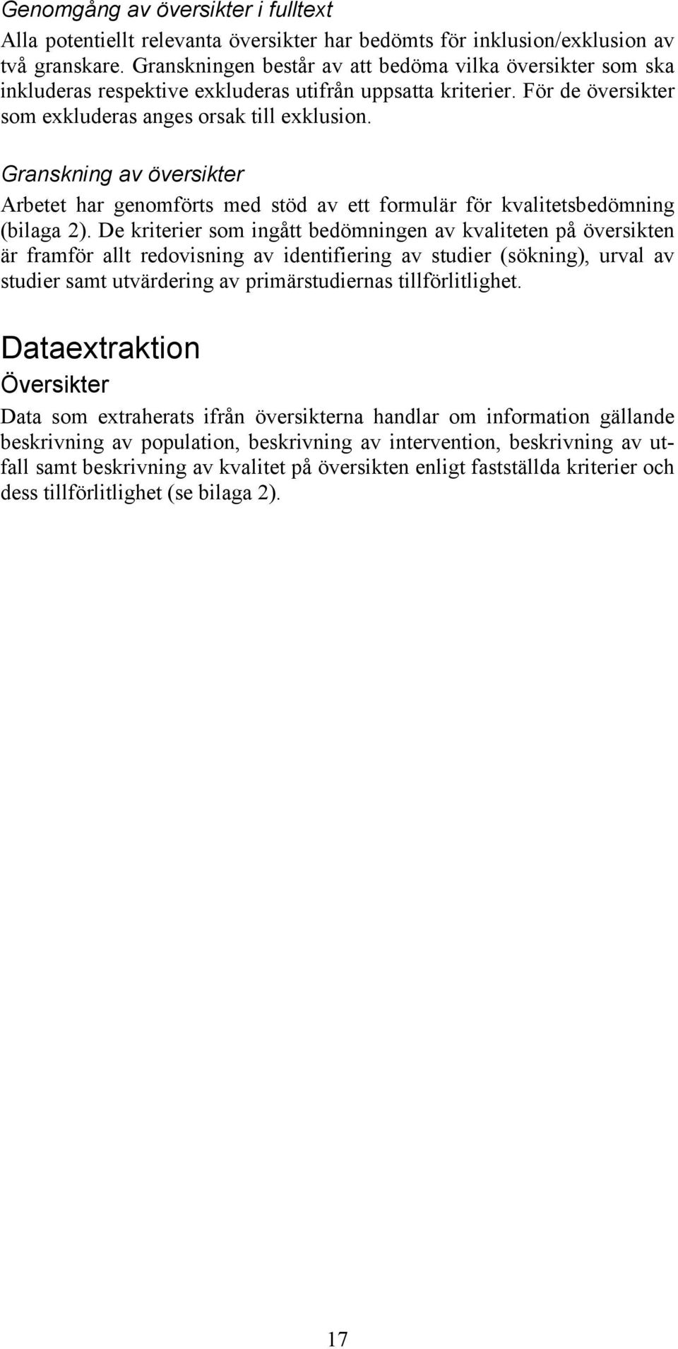 Granskning av översikter Arbetet har genomförts med stöd av ett formulär för kvalitetsbedömning (bilaga 2).