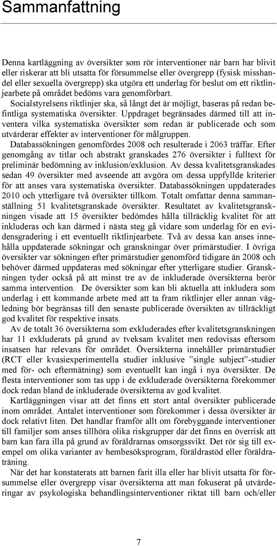 Socialstyrelsens riktlinjer ska, så långt det är möjligt, baseras på redan befintliga systematiska översikter.