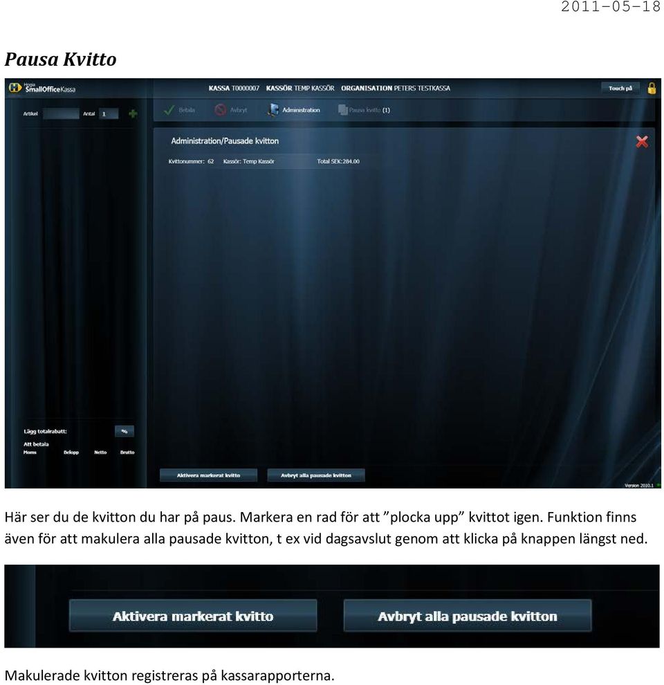 Funktion finns även för att makulera alla pausade kvitton, t ex vid